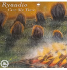 Ryaudio - Give Me Time