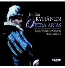 Ryhänen, Jaakko and Kuopio Symphony Orchestra and Lehtinen, Markus - Opera Arias