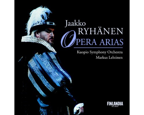 Ryhänen, Jaakko and Kuopio Symphony Orchestra and Lehtinen, Markus - Opera Arias