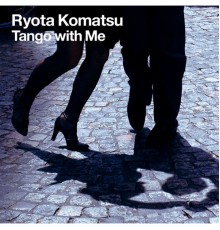 Ryota Komatsu - Tango with Me