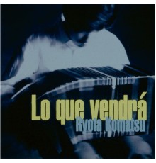 Ryota Komatsu - LO QUE VENDRA