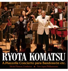 Ryota Komatsu - Piazzolla:Bandoneon Concerto etc.