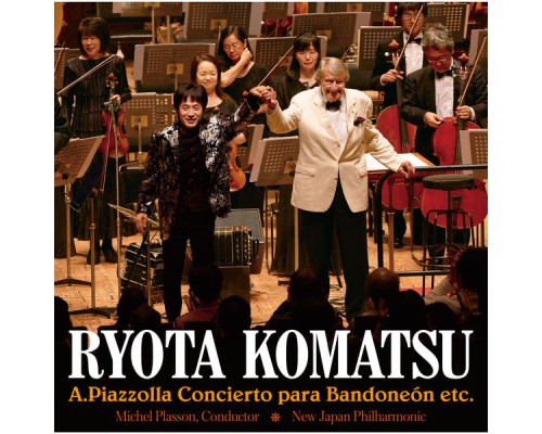 Ryota Komatsu - Piazzolla:Bandoneon Concerto etc.