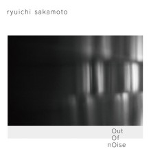 Ryuichi Sakamoto - out of noise