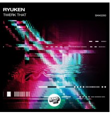 Ryuken - Twerk That