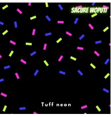 SACURE WOPUTI - TUFF NEON