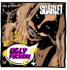 SCARLET - Ugly Fucker