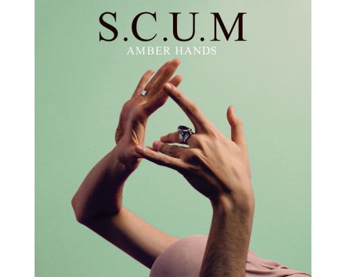 S.C.U.M - Amber Hands S.C.U.M - Amber Hands