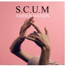 S.C.U.M - Amber Hands