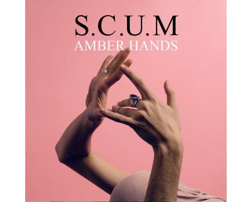 S.C.U.M - Amber Hands