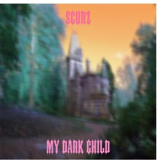 SCURZ - My Dark Child