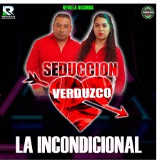 SEDUCCION VERDUZCO - La Incondicional