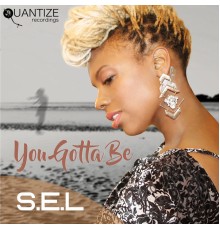 S.E.L - You Gotta Be