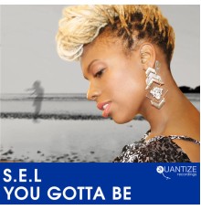 S.E.L - You Gotta Be