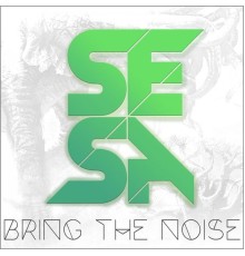 SESA - Bring the Noise