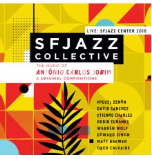 SFJazz Collective - Music of Antônio Carlos Jobim & Original Compositions Live: Sfjazz Center 2018 (Live)