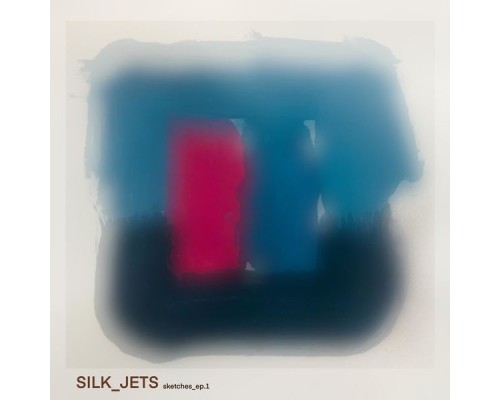 SILK JETS - sketches_ep.1