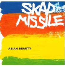 SKAD MISSILE - ASIAN BEAUTY