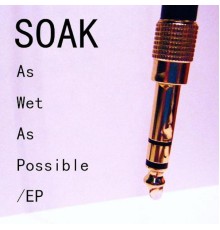 SOAK - As Wet As Possible