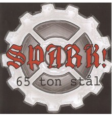 SPARK! - 65 Ton Stål