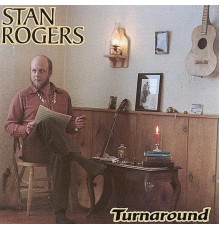 STAN ROGERS - Turnaround