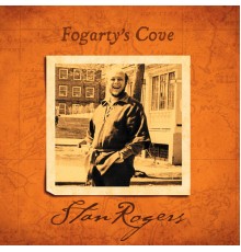 STAN ROGERS - Fogarty's Cove (Remastered)