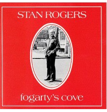 STAN ROGERS - Fogarty's Cove