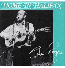 STAN ROGERS - Home In Halifax