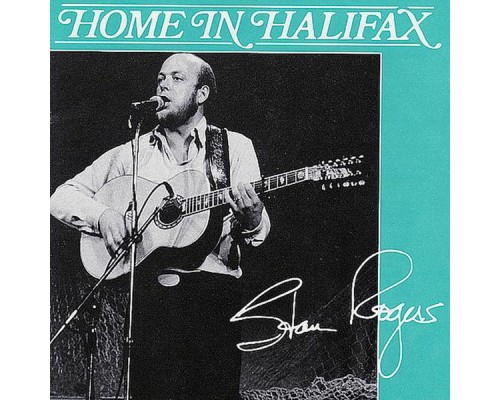 STAN ROGERS - Home In Halifax