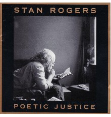 STAN ROGERS - Poetic Justice