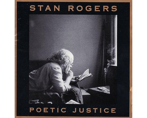 STAN ROGERS - Poetic Justice