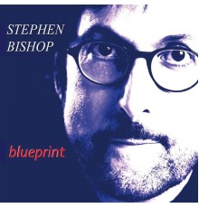 STEPHEN BISHOP - Blueprint