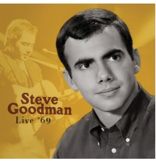 STEVE GOODMAN - Live '69 (Live)