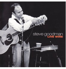 STEVE GOODMAN - Live Wire  (Live)