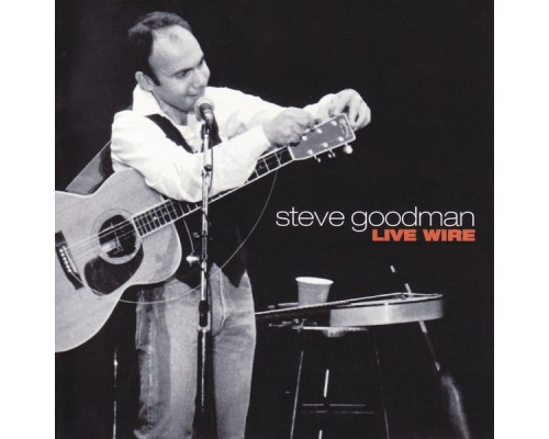 STEVE GOODMAN - Live Wire  (Live)