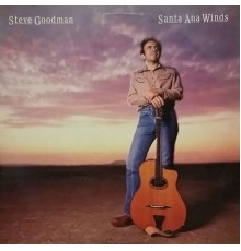 STEVE GOODMAN - Santa Ana Winds