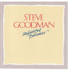 STEVE GOODMAN - Unfinished Business