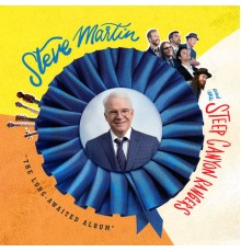 STEVE MARTIN, Steep Canyon Rangers - “The Long-Awaited Album”