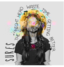SURES - The Night Hero Waste Time Getting Better