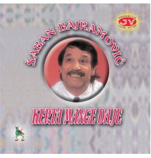 Saban Bajramovic - Kerta mange daje