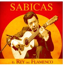 Sabicas - El Rey del Flamenco  (Remastered)
