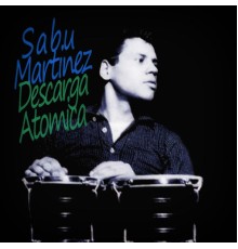 Sabu Martinez - Descarga Atomica