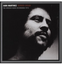 Sabu Martinez - Burned Sugar (The Swedish Radio Recordings 1973)