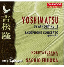 Sachio Fujioka, BBC Philharmonic, Nobuya Sugawa - Yoshimatsu: Symphony No. 3 - Saxophone Concerto