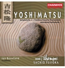 Sachio Fujioka, BBC Philharmonic Orchestra, Ian Bousfield - Yoshimatsu: Symphony No. 4, Trombone Concerto & Atom Hearts Club Suite