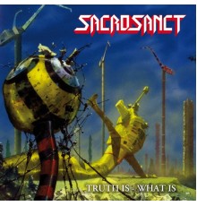 Sacrosanct - Truth Is / What Is