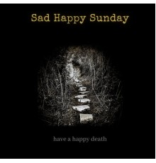 Sad Happy Sunday - Have a Happy Death