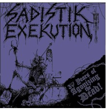 Sadistik Exekution - 30 Years of Agonizing the Dead