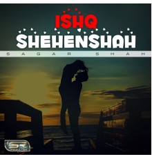 Sagar Shah - Ishq Shehenshah