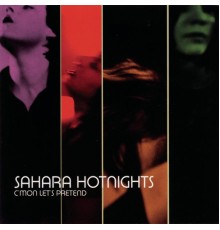 Sahara Hotnights - C'mon Let's Pretend